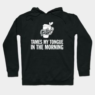 Coffee Tames My Tongue Hoodie